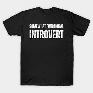 Somewhat Functional Introvert T-Shirt